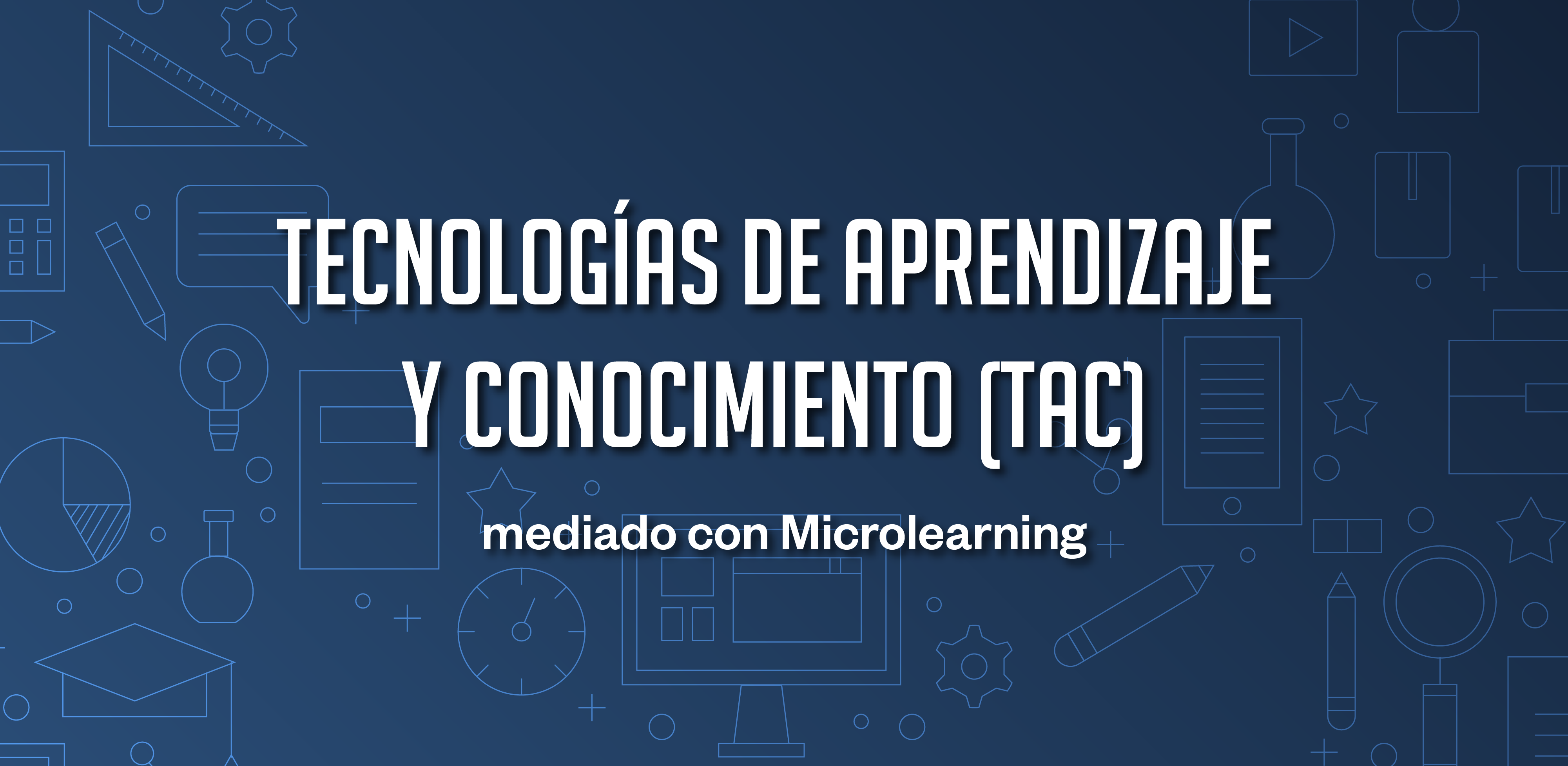 Tecnologías Del Aprendizaje Y Conocimiento Mediado Con Microlearning